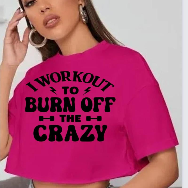 GYMANIAK 8 INCH WOMENS SHIRT CROP TOP "I WORKOUT to BURN off the CRAZY" Lady Comfort Streetwear Casual Clothing Comfortable Cotton Fit Womenswear