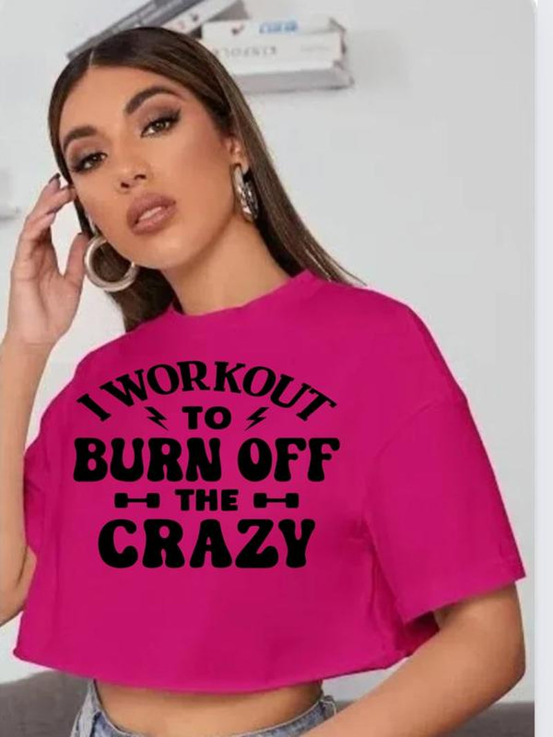 GYMANIAK 8 INCH WOMENS SHIRT CROP TOP "I WORKOUT to BURN off the CRAZY" Lady Comfort Streetwear Casual Clothing Comfortable Cotton Fit Womenswear