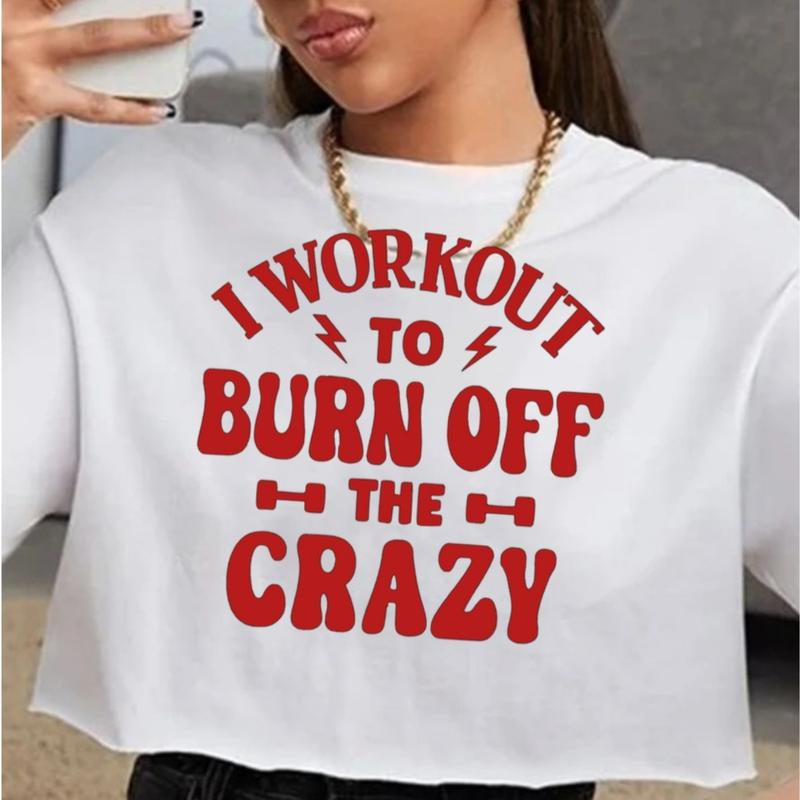 GYMANIAK 8 INCH WOMENS SHIRT CROP TOP "I WORKOUT to BURN off the CRAZY" Lady Comfort Streetwear Casual Clothing Comfortable Cotton Fit Womenswear