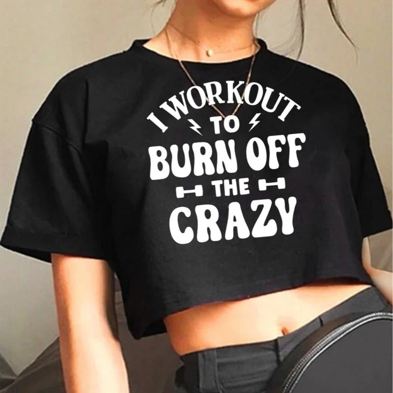 GYMANIAK 8 INCH WOMENS SHIRT CROP TOP "I WORKOUT to BURN off the CRAZY" Lady Comfort Streetwear Casual Clothing Comfortable Cotton Fit Womenswear