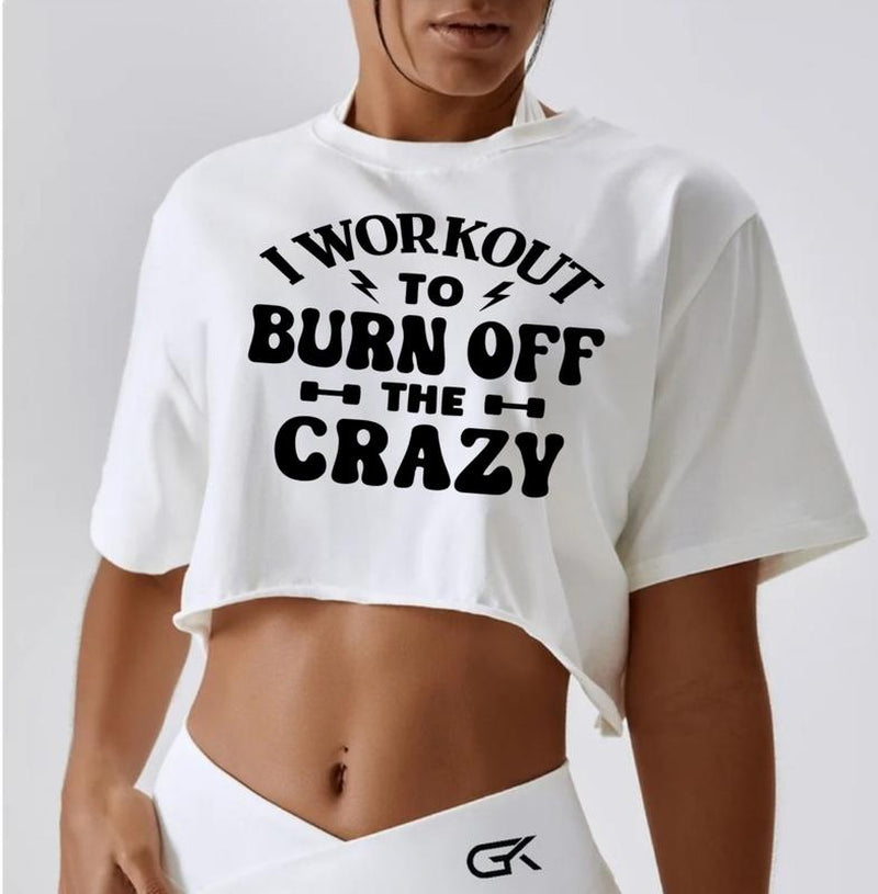 GYMANIAK 8 INCH WOMENS SHIRT CROP TOP "I WORKOUT to BURN off the CRAZY" Lady Comfort Streetwear Casual Clothing Comfortable Cotton Fit Womenswear