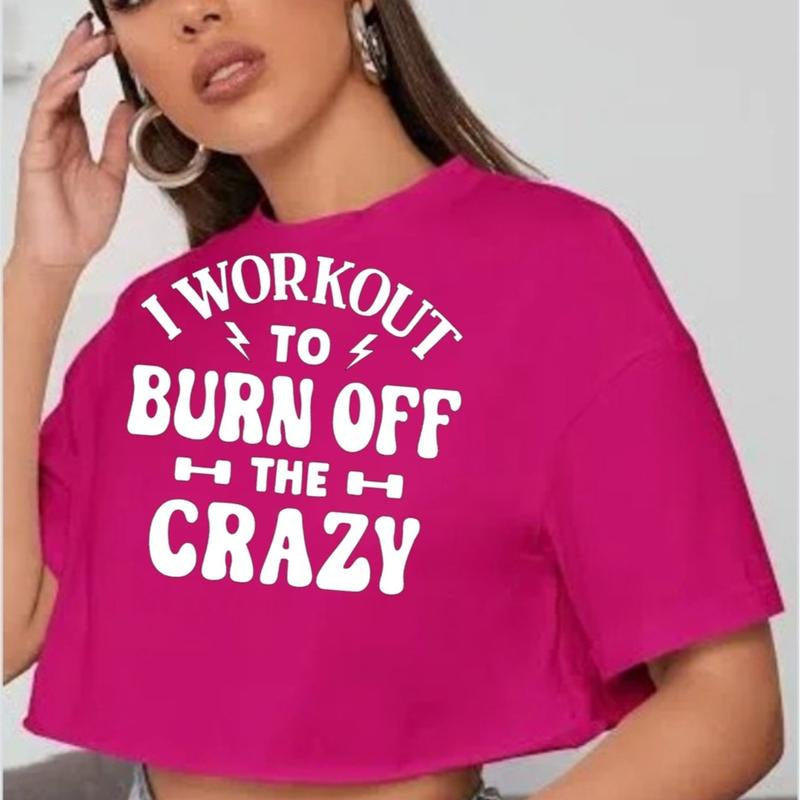 GYMANIAK 8 INCH WOMENS SHIRT CROP TOP "I WORKOUT to BURN off the CRAZY" Lady Comfort Streetwear Casual Clothing Comfortable Cotton Fit Womenswear