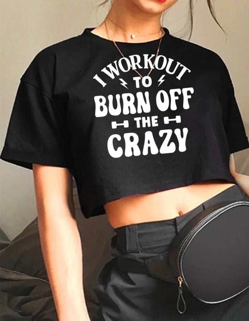 GYMANIAK 8 INCH WOMENS SHIRT CROP TOP "I WORKOUT to BURN off the CRAZY" Lady Comfort Streetwear Casual Clothing Comfortable Cotton Fit Womenswear